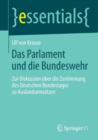 Image for Das Parlament und die Bundeswehr : Zur Diskussion uber die Zustimmung des Deutschen Bundestages zu Auslandseinsatzen