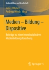 Image for Medien - Bildung - Dispositive: Beitrage zu einer interdisziplinaren Medienbildungsforschung