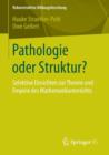 Image for Pathologie oder Struktur? : Selektive Einsichten zur Theorie und Empirie des Mathematikunterrichts