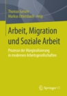 Image for Arbeit, Migration und Soziale Arbeit: Prozesse der Marginalisierung in modernen Arbeitsgesellschaften