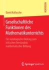 Image for Gesellschaftliche Funktionen des Mathematikunterrichts : Ein soziologischer Beitrag zum kritischen Verstandnis mathematischer Bildung