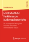 Image for Gesellschaftliche Funktionen des Mathematikunterrichts: Ein soziologischer Beitrag zum kritischen Verstandnis mathematischer Bildung