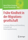 Image for Fruhe Kindheit in der Migrationsgesellschaft: Erziehung, Bildung und Entwicklung in Familie und Kindertagesbetreuung