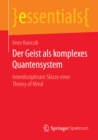 Image for Der Geist als komplexes Quantensystem: Interdisziplinare Skizze einer Theory of Mind