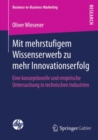 Image for Mit Mehrstufigem Wissenserwerb Zu Mehr Innovationserfolg: Eine Konzeptionelle Und Empirische Untersuchung in Technischen Industrien