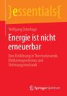 Image for Energie ist nicht erneuerbar : Eine Einfuhrung in Thermodynamik, Elektromagnetismus und Stromungsmechanik
