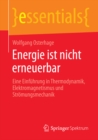 Image for Energie ist nicht erneuerbar: Eine Einfuhrung in Thermodynamik, Elektromagnetismus und Stromungsmechanik