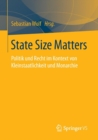 Image for State Size Matters : Politik und Recht im Kontext von Kleinstaatlichkeit und Monarchie