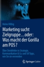 Image for Marketing sucht Zielgruppe … oder: Was macht der Gorilla am POS? : Uber Denkfehler in Strategie, Kommunikation &amp; Co. und 58 Tipps, wie Sie sie vermeiden