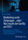 Image for Marketing sucht Zielgruppe ... oder: Was macht der Gorilla am POS?: Uber Denkfehler in Strategie, Kommunikation &amp; Co. und 58 Tipps, wie Sie sie vermeiden