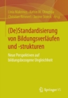 Image for (De)Standardisierung von Bildungsverlaufen und -strukturen
