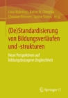 Image for (De)Standardisierung von Bildungsverlaufen und -strukturen: Neue Perspektiven auf bildungsbezogene Ungleichheit