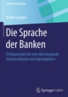 Image for Die Sprache Der Banken: Erfolgsrezepte Fur Eine Uberzeugende Kommunikation Mit Kapitalgebern