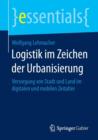 Image for Logistik im Zeichen der Urbanisierung : Versorgung von Stadt und Land im digitalen und mobilen Zeitalter