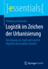 Image for Logistik im Zeichen der Urbanisierung: Versorgung von Stadt und Land im digitalen und mobilen Zeitalter