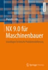 Image for NX 9.0 fur Maschinenbauer: Grundlagen Technische Produktmodellierung