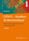 Image for CATIA V5 - Grundkurs fur Maschinenbauer: Bauteil- und Baugruppenkonstruktion, Zeichnungsableitung