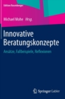 Image for Innovative Beratungskonzepte : Ansatze, Fallbeispiele, Reflexionen