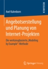 Image for Angebotserstellung und Planung von Internet-Projekten: Die werkzeugbasierte &amp;quot;Modeling by Example&amp;quot;-Methode