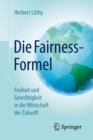 Image for Die Fairness-Formel : Freiheit und Gerechtigkeit in der Wirtschaft der Zukunft