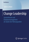 Image for Change Leadership: Systemtheorie und Emotionsmanagement als Saulen der Fuhrungsarbeit