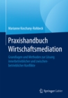 Image for Praxishandbuch Wirtschaftsmediation: Grundlagen und Methoden zur Losung innerbetrieblicher und zwischenbetrieblicher Konflikte