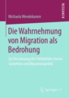 Image for Die Wahrnehmung Von Migration Als Bedrohung: Zur Verzahnung Der Politikfelder Innere Sicherheit Und Migrationspolitik