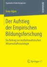Image for Der Aufstieg der Empirischen Bildungsforschung: Ein Beitrag zur institutionalistischen Wissenschaftssoziologie