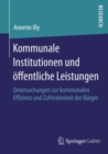 Image for Kommunale Institutionen Und Offentliche Leistungen: Untersuchungen Zur Kommunalen Effizienz Und Zufriedenheit Der Burger