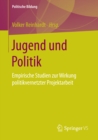 Image for Jugend und Politik: Empirische Studien zur Wirkung politikvernetzter Projektarbeit