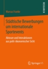 Image for Stadtische Bewerbungen um internationale Sportevents: Akteure und Interaktionen aus polit-okonomischer Sicht