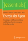 Image for Energie der Alpen: Grundlagen und Zusammenhange nachhaltiger Energieversorgung in der Alpenregion