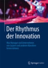 Image for Der Rhythmus der Innovation: Was Manager und Unternehmen von Jazzern und anderen Kunstlern lernen konnen