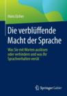 Image for Die Verbluffende Macht Der Sprache : Was Sie Mit Worten Auslosen Oder Verhindern Und Was Ihr Sprachverhalten Verrat