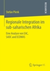 Image for Regionale Integration im sub-saharischen Afrika: Eine Analyse von EAC, SADC und ECOWAS