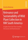 Image for Relevance and Sustainability of Wild Plant Collection in NW South America: Insights from the Plant Families Arecaceae and Krameriaceae