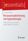 Image for Ressourcenaktivierung mit Hypnotherapie : Praktischer Einsatz auf den Spuren Milton H. Ericksons
