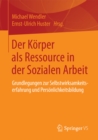 Image for Der Korper als Ressource in der Sozialen Arbeit: Grundlegungen zur Selbstwirksamkeitserfahrung und Personlichkeitsbildung