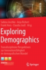 Image for Exploring Demographics : Transdisziplinare Perspektiven zur Innovationsfahigkeit im demografischen Wandel