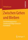 Image for Zwischen Gehen und Bleiben : Entscheidungsprozesse wanderungswilliger deutscher Facharbeiter
