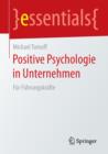 Image for Positive Psychologie in Unternehmen : Fï¿½r Fï¿½hrungskrï¿½fte