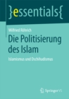 Image for Die Politisierung des Islam: Islamismus und Dschihadismus