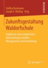 Image for Zukunftsgestaltung Waldorfschule: Ergebnisse einer empirischen Untersuchung zu Kultur, Management und Entwicklung