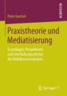 Image for Praxistheorie und Mediatisierung : Grundlagen, Perspektiven und eine Kulturgeschichte der Mobilkommunikation