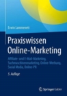 Image for Praxiswissen Online-Marketing : Affiliate- und E-Mail-Marketing, Suchmaschinenmarketing, Online-Werbung, Social Media, Online-PR
