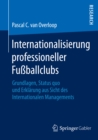 Image for Internationalisierung professioneller Fuballclubs: Grundlagen, Status quo und Erklarung aus Sicht des Internationalen Managements
