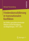 Image for Friedenskonsolidierung in transnationalen Konflikten: Der Einfluss grenzuberschreitender Faktoren auf die Beendigung von Burgerkriegen, 1975-2013
