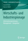 Image for Wirtschafts- und Industriespionage : Informationsgewinnung – Management – Kompetenz