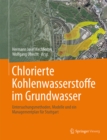 Image for Chlorierte Kohlenwasserstoffe im Grundwasser: Untersuchungsmethoden, Modelle und ein Managementplan fur Stuttgart