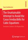 Image for The unattainable attempt to avoid the casus irreducibilis for cubic equations  : Gerolamo Cardano&#39;s De regula aliza